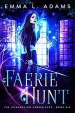 Faerie Hunt (The Changeling Chronicles Book 6) (English Edition) Cover des Buches Faerie Hunt (The Changeling Chronicles Book 6) (English Edition) (ISBN: B01N2094OF)