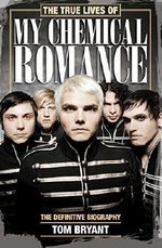 The True Lives of My Chemical Romance: The Definitive Biography by Tom Bryant (2014-06-19) Cover des Buches The True Lives of My Chemical Romance: The Definitive Biography by Tom Bryant (2014-06-19) (ISBN: B01N2GDZPG)