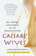 Caesars' Wives: Sex, Power, and Politics in the Roman Empire by Annelise Freisenbruch Ph.D. (2011-10-25) Cover des Buches Caesars' Wives: Sex, Power, and Politics in the Roman Empire by Annelise Freisenbruch Ph.D. (2011-10-25) (ISBN: B01N3YPHYD)