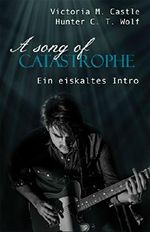 A song of Catastrophe: Ein eiskaltes Intro Cover des Buches A song of Catastrophe: Ein eiskaltes Intro (ISBN: B01N4CKYF9)
