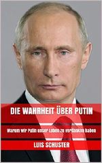 Die Wahrheit über Putin: Warum wir Putin unser Leben zu verdanken haben Cover des Buches Die Wahrheit über Putin: Warum wir Putin unser Leben zu verdanken haben (ISBN: B01N7T7LCD)
