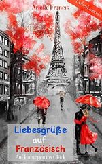 Liebesgrüße auf Französisch: Liebesroman (Auf Umwegen ins Glück 1) Cover des Buches Liebesgrüße auf Französisch: Liebesroman (Auf Umwegen ins Glück 1) (ISBN: B01N7XNALI)