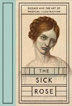 The Sick Rose: Disease and the Art of Medical Illustration by Richard Barnett (2014-05-31) Cover des Buches The Sick Rose: Disease and the Art of Medical Illustration by Richard Barnett (2014-05-31) (ISBN: B01N9LKMN8)