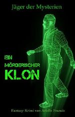 Ein mörderischer Klon: Fantasykrimi (Jäger der Mysterien 1) Cover des Buches Ein mörderischer Klon: Fantasykrimi (Jäger der Mysterien 1) (ISBN: B01N9XCZ2P)