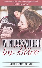 Winterzauber im Büro: Eine deutsche Weihnachtsgeschichte mit Liebesglück Cover des Buches Winterzauber im Büro: Eine deutsche Weihnachtsgeschichte mit Liebesglück (ISBN: B01NAXSAD5)