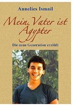 Mein Vater ist Ägypter: Die neue Generation erzählt Cover des Buches Mein Vater ist Ägypter: Die neue Generation erzählt (ISBN: B01NBK9PCX)