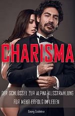 Charisma: Charisma lernen, Ausstrahlung, Anziehung, Selbstbewusstsein, Selbstliebe, Attraktivität, Selbstwertgefühl, Selbstachtung, Selbstmotivation, Flirten, Dating Cover des Buches Charisma: Charisma lernen, Ausstrahlung, Anziehung, Selbstbewusstsein, Selbstliebe, Attraktivität, Selbstwertgefühl, Selbstachtung, Selbstmotivation, Flirten, Dating (ISBN: B01NCEZNPV)