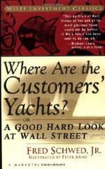 Where Are the Customers' Yachts? or A Good Hard Look at Wall Street (A Marketplace Book) by Fred Schwed Jr. (1995-02-23) Cover des Buches Where Are the Customers' Yachts? or A Good Hard Look at Wall Street (A Marketplace Book) by Fred Schwed Jr. (1995-02-23) (ISBN: B01NGZHG63)