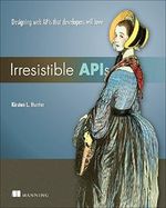 Irresistible APIs: Designing web APIs that developers will love by Kirsten Hunter (2016-09-30) Cover des Buches Irresistible APIs: Designing web APIs that developers will love by Kirsten Hunter (2016-09-30) (ISBN: B01NH0FMJT)