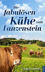 Die fabulösen Kühe vom Lanzenstein Cover des Buches Die fabulösen Kühe vom Lanzenstein (ISBN: B06WD8YNZY)