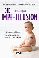 Die Impf-Illusion: Infektionskrankheiten, Impfungen und die unterdrückten Fakten Cover des Buches Die Impf-Illusion: Infektionskrankheiten, Impfungen und die unterdrückten Fakten (ISBN: B06WLPPQFX)