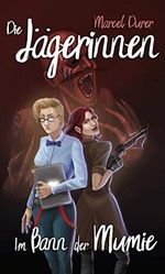 Die Jägerinnen: Im Bann der Mumie Cover des Buches Die Jägerinnen: Im Bann der Mumie (ISBN: B06WRRNG29)