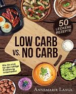 Low Carb vs. No Carb: Wie Sie sich für die richtige Ernährung entscheiden - mit 50 leckeren Rezepten Cover des Buches Low Carb vs. No Carb: Wie Sie sich für die richtige Ernährung entscheiden - mit 50 leckeren Rezepten (ISBN: B06WVLYYY8)