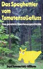 Das Spaghettier vom Tomatensoßefluss: Eine gereimte Abenteuergeschichte (Bilderbuch/Vorlesebuch ab 3 Jahren) Cover des Buches Das Spaghettier vom Tomatensoßefluss: Eine gereimte Abenteuergeschichte (Bilderbuch/Vorlesebuch ab 3 Jahren) (ISBN: B06WW1B92F)