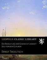 Die Bedeutung der Geschichtlichkeit Jesu für den Glauben Cover des Buches Die Bedeutung der Geschichtlichkeit Jesu für den Glauben (ISBN: B06X4112YM)