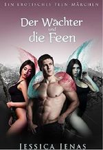 Der Wächter und die Feen: Ein erotisches Märchen Cover des Buches Der Wächter und die Feen: Ein erotisches Märchen (ISBN: B06X424DS5)