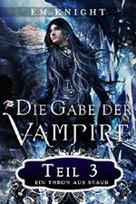 Die Gabe der Vampire 3: Ein Thron aus Staub Cover des Buches Die Gabe der Vampire 3: Ein Thron aus Staub (ISBN: B06XDN2R9C)