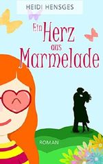 EIN HERZ AUS MARMELADE: Ein heiterer Liebesroman Cover des Buches EIN HERZ AUS MARMELADE: Ein heiterer Liebesroman (ISBN: B06XDY89HC)