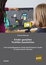 Kinder gestalten Trickfilm-Geschichten: Eine kunstpädagogische Design-Based Research-Studie mit explorativem Charakter Cover des Buches Kinder gestalten Trickfilm-Geschichten: Eine kunstpädagogische Design-Based Research-Studie mit explorativem Charakter (ISBN: B06XHVB5LH)