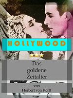 Hollywood - Das goldene Zeitalter: Die großen Produzenten und ihre Leibeigenen Cover des Buches Hollywood - Das goldene Zeitalter: Die großen Produzenten und ihre Leibeigenen (ISBN: B06XQMXV1X)