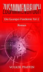 Zusammenbruch – Die Guangxi-Pandemie Teil 2 Cover des Buches Zusammenbruch – Die Guangxi-Pandemie Teil 2 (ISBN: B06XR3HTJ4)