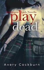 Play Dead: A Glasgow Lads Novella (English Edition) Cover des Buches Play Dead: A Glasgow Lads Novella (English Edition) (ISBN: B06XTSFWVJ)