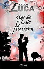 Was die Kiwis flüstern (Neuseeland-Liebesroman) Cover des Buches Was die Kiwis flüstern (Neuseeland-Liebesroman) (ISBN: B06XWKH341)