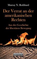 Der Verrat an der amerikanischen Rechten: Aus der Geschichte der libertären Bewegung Cover des Buches Der Verrat an der amerikanischen Rechten: Aus der Geschichte der libertären Bewegung (ISBN: B06XX843VX)