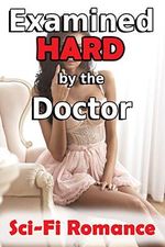 Examined Hard by the Doctor (Science Fiction Romance Story) (English Edition) Cover des Buches Examined Hard by the Doctor (Science Fiction Romance Story) (English Edition) (ISBN: B06XY2YGT3)