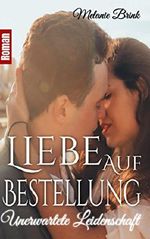 Liebe auf Bestellung: Unerwartete Leidenschaft Cover des Buches Liebe auf Bestellung: Unerwartete Leidenschaft (ISBN: B06XZGRWWT)