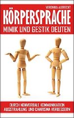 Körpersprache: Mimik und Gestik deuten - Durch nonverbale Kommunikation Ausstrahlung und Charisma verbessern Cover des Buches Körpersprache: Mimik und Gestik deuten - Durch nonverbale Kommunikation Ausstrahlung und Charisma verbessern (ISBN: B06Y1TXS62)