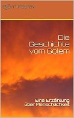 Die Geschichte vom Golem: Eine Erzählung über Menschlichkeit Cover des Buches Die Geschichte vom Golem: Eine Erzählung über Menschlichkeit (ISBN: B06Y27ZNFY)