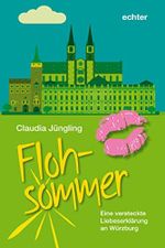 Flohsommer: Eine versteckte Liebeserklärung an Würzburg Cover des Buches Flohsommer: Eine versteckte Liebeserklärung an Würzburg (ISBN: B06Y3Y71FJ)