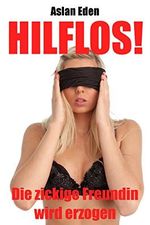 Hilflos! - Die zickige Freundin wird erzogen Cover des Buches Hilflos! - Die zickige Freundin wird erzogen (ISBN: B06Y46TPHZ)