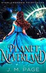 Planet Neverland: A Peter Pan Retelling (Star-Crossed Fairytales) (English Edition) Cover des Buches Planet Neverland: A Peter Pan Retelling (Star-Crossed Fairytales) (English Edition) (ISBN: B06ZY7WHPG)