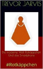 Die moderne Welt Rotkäppchen Und das Smartphone: #Rotkäppchen Cover des Buches Die moderne Welt Rotkäppchen Und das Smartphone: #Rotkäppchen (ISBN: B06ZYBHHPB)