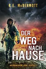 Der Weg nach Hause: Apokalypse USA - Buch 1 Cover des Buches Der Weg nach Hause: Apokalypse USA - Buch 1 (ISBN: B06ZZC9R5C)