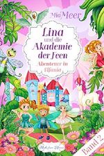 Lina und die Akademie der Feen: Band 2 - Abenteuer in Elfania Cover des Buches Lina und die Akademie der Feen: Band 2 - Abenteuer in Elfania (ISBN: B0711GVZ7Z)