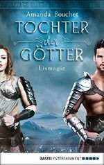 Tochter der Götter - Eismagie: Roman (Tochter-der-Götter-Trilogie 2) Cover des Buches Tochter der Götter - Eismagie: Roman (Tochter-der-Götter-Trilogie 2) (ISBN: B0711HH3DR)