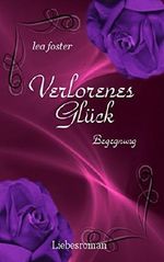Verlorenes Glück: Begegnung Band 1 (German Edition) Cover des Buches Verlorenes Glück: Begegnung Band 1 (German Edition) (ISBN: B071HFBVKY)