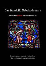 Das Standbild Nebukadnezars: Warum Daniel NICHT(S) von Rom geweissagt hat Cover des Buches Das Standbild Nebukadnezars: Warum Daniel NICHT(S) von Rom geweissagt hat (ISBN: B071JCPWGF)