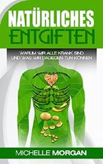 Natürliches Entgiften: Warum wir alle krank sind und was wir dagegen tun können Cover des Buches Natürliches Entgiften: Warum wir alle krank sind und was wir dagegen tun können (ISBN: B071K74GBM)