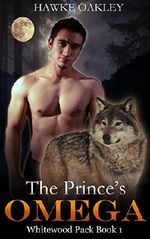The Prince's Omega (Whitewood Pack Book 1) Cover des Buches The Prince's Omega (Whitewood Pack Book 1) (ISBN: B071KX3TX3)
