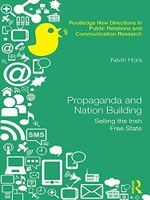 Propaganda and Nation Building: Selling the Irish Free State (Routledge New Directions in PR & Communication Research) (English Edition) Cover des Buches Propaganda and Nation Building: Selling the Irish Free State (Routledge New Directions in PR & Communication Research) (English Edition) (ISBN: B071NJCG9K)