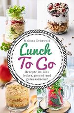 Lunch To Go: Rezepte im Glas – lecker, gesund und gutaussehend! (Lunch im Glas, Salat im Glas, To Go Rezepte, Desserts im Glas, Office Food, schnelle Küche, Salat To Go, Rezepte fürs Büro) Cover des Buches Lunch To Go: Rezepte im Glas – lecker, gesund und gutaussehend! (Lunch im Glas, Salat im Glas, To Go Rezepte, Desserts im Glas, Office Food, schnelle Küche, Salat To Go, Rezepte fürs Büro) (ISBN: B071P6FJLR)