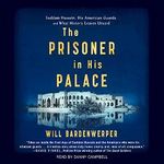 The Prisoner in His Palace: Saddam Hussein and the Twelve Americans Who Guarded Him Cover des Buches The Prisoner in His Palace: Saddam Hussein and the Twelve Americans Who Guarded Him (ISBN: B071P8RSGW)