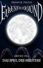 Elbenfeuermond Band 1 Das Spiel des Meisters Cover des Buches Elbenfeuermond Band 1 Das Spiel des Meisters (ISBN: B07227NJL6)