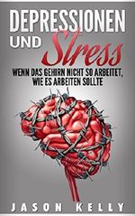 Depressionen und Stress: Wenn das Gehirn nicht so arbeitet, wie es arbeiten sollte Cover des Buches Depressionen und Stress: Wenn das Gehirn nicht so arbeitet, wie es arbeiten sollte (ISBN: B0727NW77V)