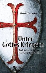 Unter Gottes Kriegern: Auf Kreuzzug mit Richard Löwenherz Cover des Buches Unter Gottes Kriegern: Auf Kreuzzug mit Richard Löwenherz (ISBN: B072HK6JS1)