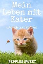 Mein Leben mit Kater: Wie ich zu ihm kam Cover des Buches Mein Leben mit Kater: Wie ich zu ihm kam (ISBN: B072HNZLMM)